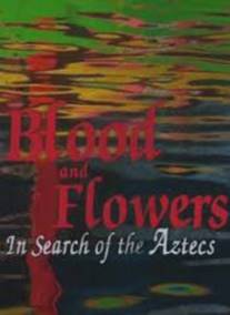 BBC: Кровь и цветы. В поисках ацтеков/Blood and Flowers. In Search of the Aztecs (1999)