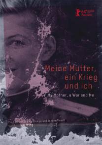 Моя мама, война и я/Meine Mutter, ein Krieg und ich (2014)