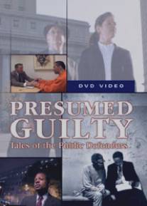 Презумпция виновности: Рассказы общественных защитников/Presumed Guilty: Tales of the Public Defenders (2002)