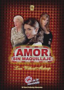Любовь без грима/Amor sin maquillaje (2007)