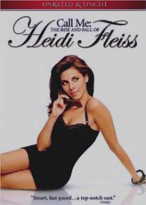 Взлет и падение Хейди Фляйс/Call Me: The Rise and Fall of Heidi Fleiss (2004)