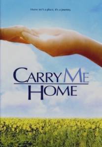 Забери меня домой/Carry Me Home (2004)