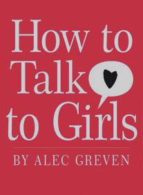 Как разговаривать с девочками/How to Talk to Girls 