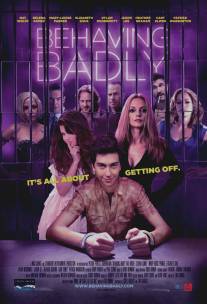 Плохое поведение/Behaving Badly (2014)