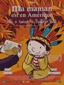 Моя мама в Америке, она видела Буффало Билла/Ma maman est en Amerique, elle a rencontre Buffalo Bill (2013)