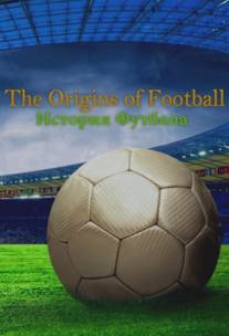 История футбола/The Origins of Football (2013)
