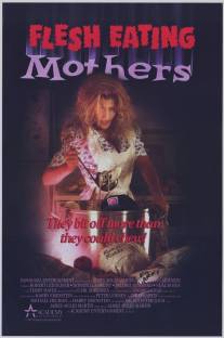 Кровожадные мамаши/Flesh Eating Mothers (1988)
